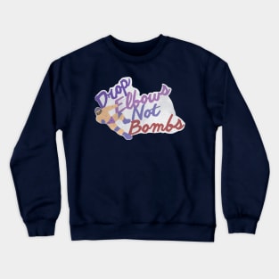 Drop Elbows Not Bombs Crewneck Sweatshirt